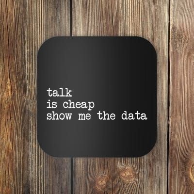 Talk Is Cheap Show Me The Data Funny Data Scientist Analysts Coaster
