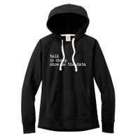 Talk Is Cheap Show Me The Data Funny Data Scientist Analysts Women's Fleece Hoodie