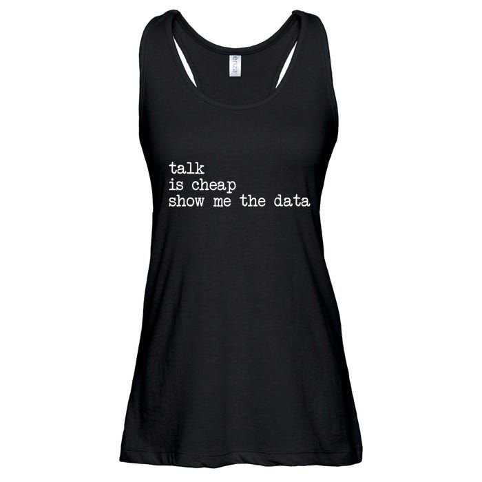 Talk Is Cheap Show Me The Data Funny Data Scientist Analysts Ladies Essential Flowy Tank
