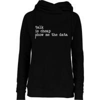 Talk Is Cheap Show Me The Data Funny Data Scientist Analysts Womens Funnel Neck Pullover Hood