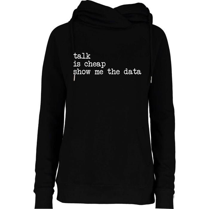 Talk Is Cheap Show Me The Data Funny Data Scientist Analysts Womens Funnel Neck Pullover Hood