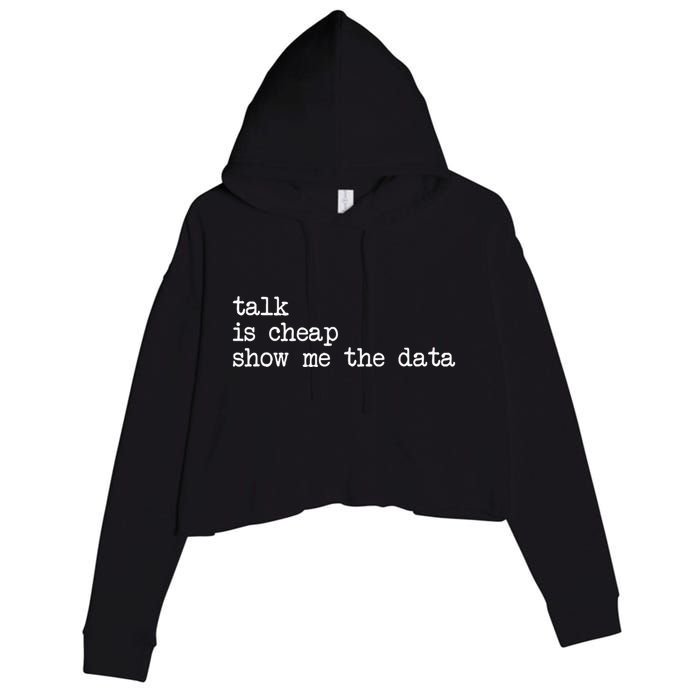 Talk Is Cheap Show Me The Data Funny Data Scientist Analysts Crop Fleece Hoodie
