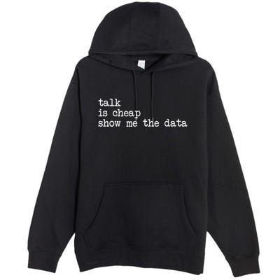 Talk Is Cheap Show Me The Data Funny Data Scientist Analysts Premium Pullover Hoodie
