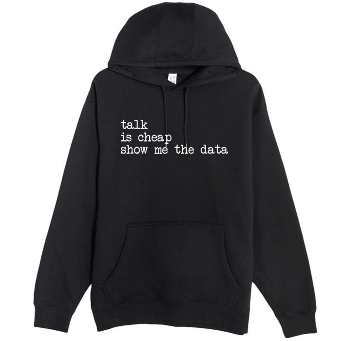 Talk Is Cheap Show Me The Data Funny Data Scientist Analysts Premium Pullover Hoodie