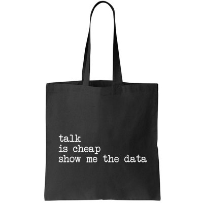 Talk Is Cheap Show Me The Data Funny Data Scientist Analysts Bag