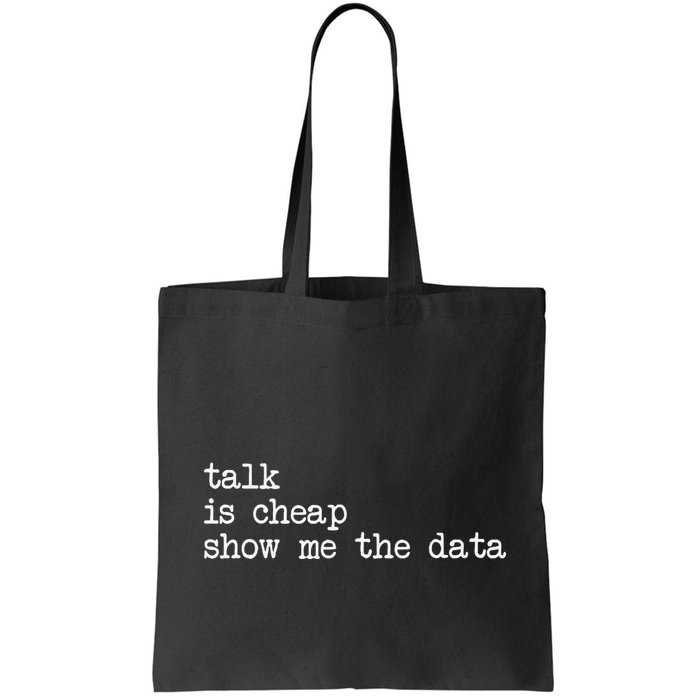 Talk Is Cheap Show Me The Data Funny Data Scientist Analysts Bag
