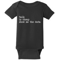 Talk Is Cheap Show Me The Data Funny Data Scientist Analysts Baby Bodysuit