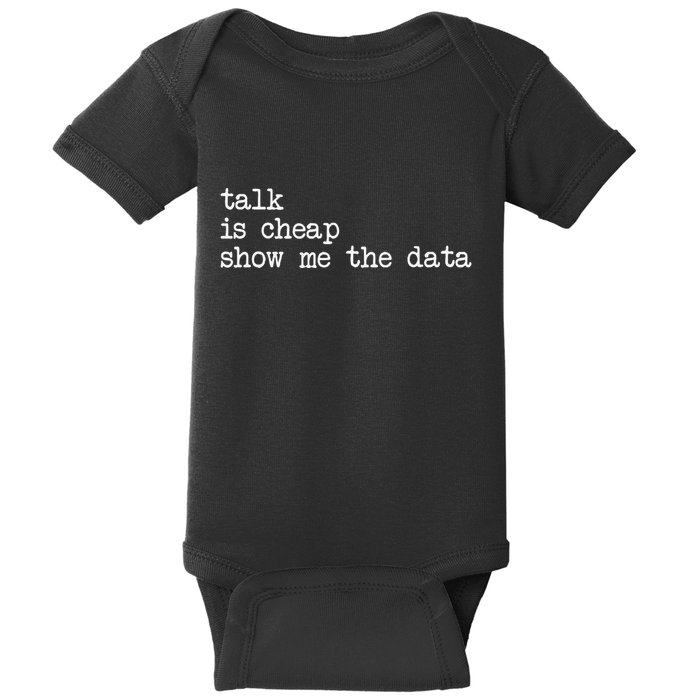 Talk Is Cheap Show Me The Data Funny Data Scientist Analysts Baby Bodysuit