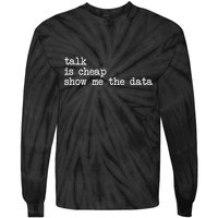 Talk Is Cheap Show Me The Data Funny Data Scientist Analysts Tie-Dye Long Sleeve Shirt