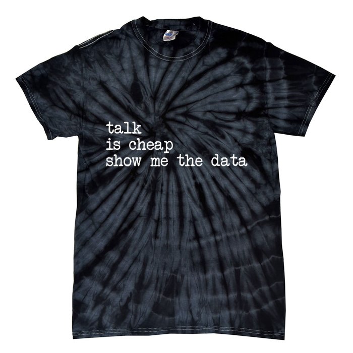 Talk Is Cheap Show Me The Data Funny Data Scientist Analysts Tie-Dye T-Shirt