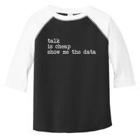 Talk Is Cheap Show Me The Data Funny Data Scientist Analysts Toddler Fine Jersey T-Shirt