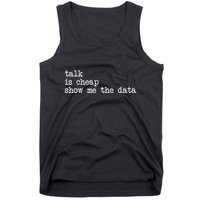 Talk Is Cheap Show Me The Data Funny Data Scientist Analysts Tank Top