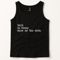 Talk Is Cheap Show Me The Data Funny Data Scientist Analysts Tank Top