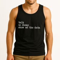 Talk Is Cheap Show Me The Data Funny Data Scientist Analysts Tank Top