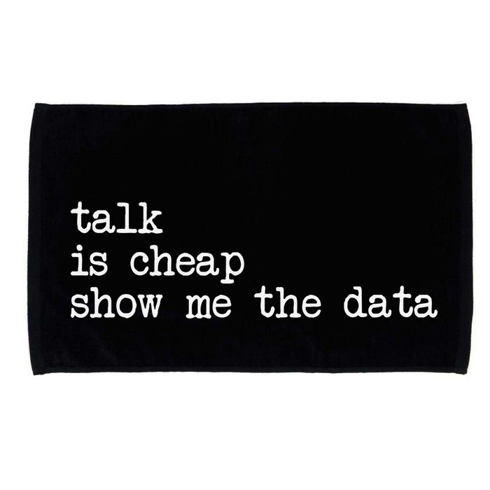 Talk Is Cheap Show Me The Data Funny Data Scientist Analysts Microfiber Hand Towel