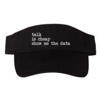 Talk Is Cheap Show Me The Data Funny Data Scientist Analysts Visor