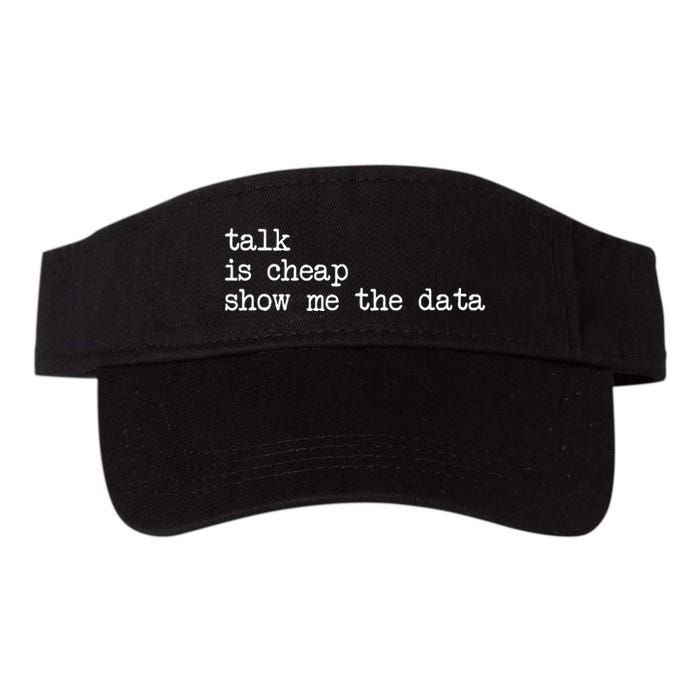 Talk Is Cheap Show Me The Data Funny Data Scientist Analysts Visor