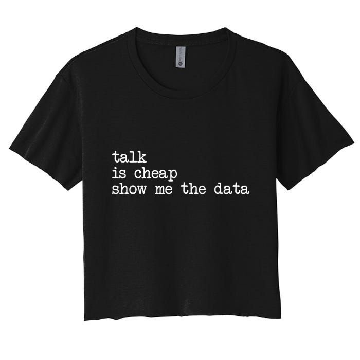 Talk Is Cheap Show Me The Data Funny Data Scientist Analysts Crop Top