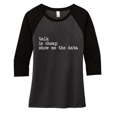 Talk Is Cheap Show Me The Data Funny Data Scientist Analysts Women's Tri-Blend 3/4-Sleeve Raglan Shirt