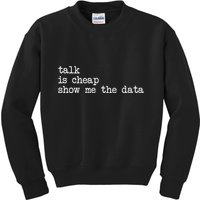 Talk Is Cheap Show Me The Data Funny Data Scientist Analysts Kids Sweatshirt