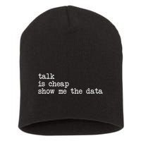 Talk Is Cheap Show Me The Data Funny Data Scientist Analysts Short Acrylic Beanie