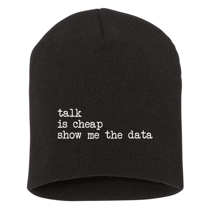 Talk Is Cheap Show Me The Data Funny Data Scientist Analysts Short Acrylic Beanie