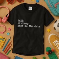 Talk Is Cheap Show Me The Data Funny Data Scientist Analysts Kids T-Shirt