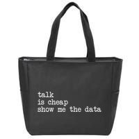 Talk Is Cheap Show Me The Data Funny Data Scientist Analysts Zip Tote Bag