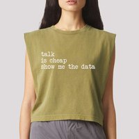 Talk Is Cheap Show Me The Data Funny Data Scientist Analysts Garment-Dyed Women's Muscle Tee