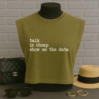 Talk Is Cheap Show Me The Data Funny Data Scientist Analysts Garment-Dyed Women's Muscle Tee