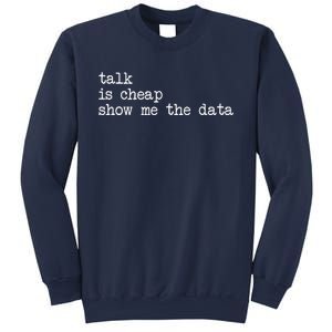 Talk Is Cheap Show Me The Data Funny Data Scientist Analysts Sweatshirt