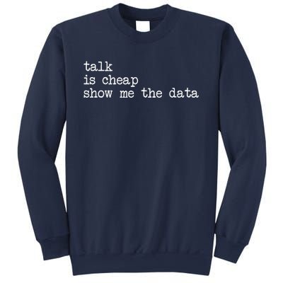 Talk Is Cheap Show Me The Data Funny Data Scientist Analysts Sweatshirt