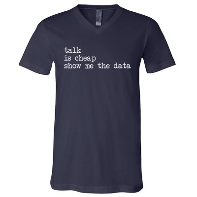 Talk Is Cheap Show Me The Data Funny Data Scientist Analysts V-Neck T-Shirt