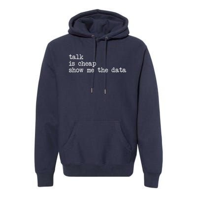 Talk Is Cheap Show Me The Data Funny Data Scientist Analysts Premium Hoodie