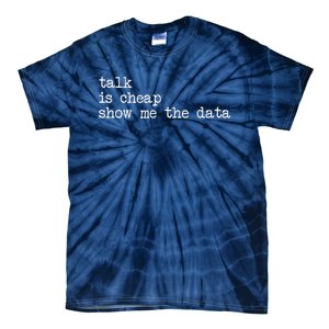 Talk Is Cheap Show Me The Data Funny Data Scientist Analysts Tie-Dye T-Shirt