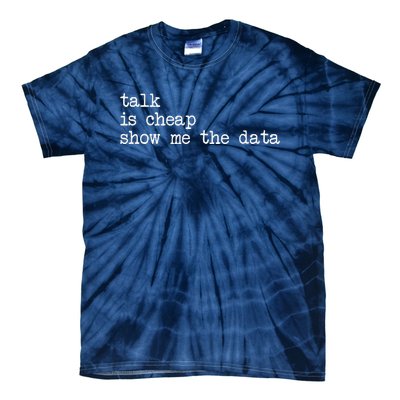 Talk Is Cheap Show Me The Data Funny Data Scientist Analysts Tie-Dye T-Shirt