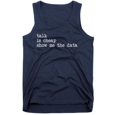 Talk Is Cheap Show Me The Data Funny Data Scientist Analysts Tank Top