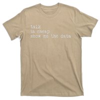 Talk Is Cheap Show Me The Data Funny Data Scientist Analysts T-Shirt