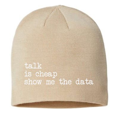 Talk Is Cheap Show Me The Data Funny Data Scientist Analysts Sustainable Beanie