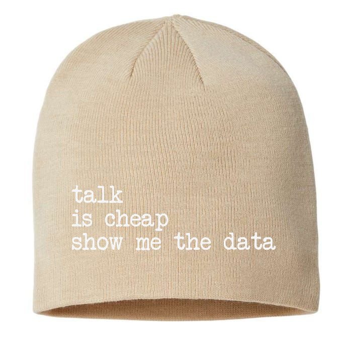 Talk Is Cheap Show Me The Data Funny Data Scientist Analysts Sustainable Beanie