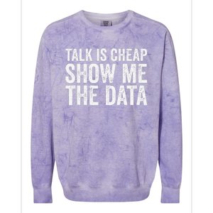 Talk Is Cheap Show Me The Data Funny Data Scientist Analysts Colorblast Crewneck Sweatshirt