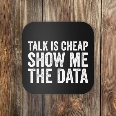 Talk Is Cheap Show Me The Data Funny Data Scientist Analysts Coaster