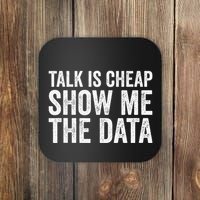 Talk Is Cheap Show Me The Data Funny Data Scientist Analysts Coaster