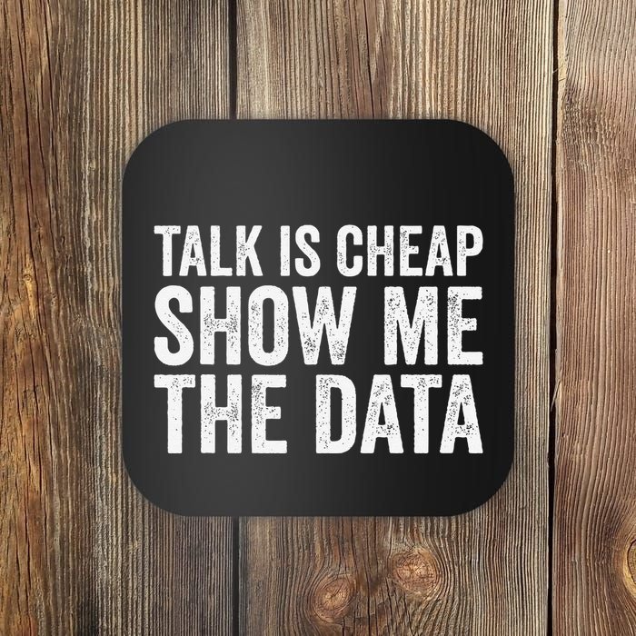 Talk Is Cheap Show Me The Data Funny Data Scientist Analysts Coaster