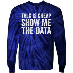 Talk Is Cheap Show Me The Data Funny Data Scientist Analysts Tie-Dye Long Sleeve Shirt