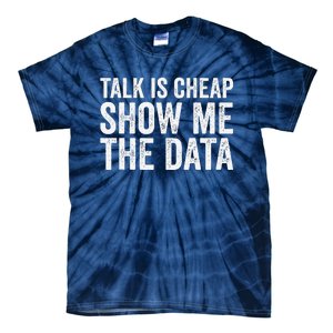 Talk Is Cheap Show Me The Data Funny Data Scientist Analysts Tie-Dye T-Shirt