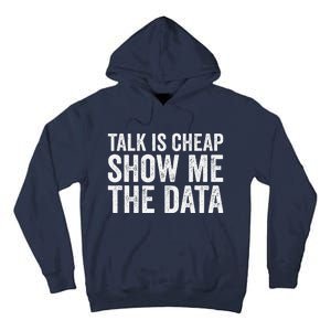 Talk Is Cheap Show Me The Data Funny Data Scientist Analysts Tall Hoodie