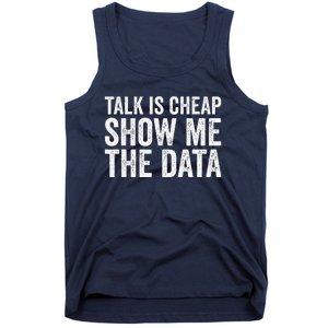 Talk Is Cheap Show Me The Data Funny Data Scientist Analysts Tank Top