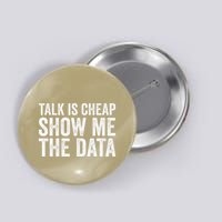 Talk Is Cheap Show Me The Data Funny Data Scientist Analysts Button