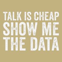Talk Is Cheap Show Me The Data Funny Data Scientist Analysts Button